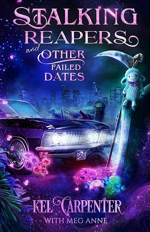 Stalking Reapers and Other Failed Dates by Kel Carpenter, Meg Anne