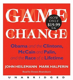 Game Change Low Price: Obama and the Clintons, McCain and Palin, and the Race of a Lifetime by John Heilemann, Mark Halperin