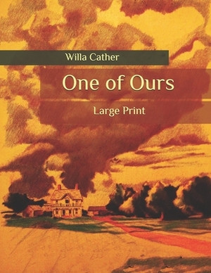 One of Ours: Large Print by Willa Cather