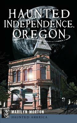 Haunted Independence, Oregon by Marilyn Morton