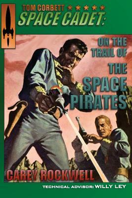 Tom Corbett, Space Cadet: On the Trail of the Space Pirates by Carey Rockwell