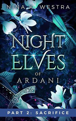 Sacrifice (Night Elves of Ardani: Part Two) by Nina K. Westra