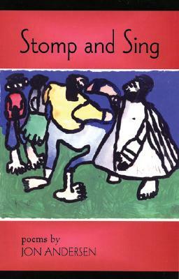 Stomp and Sing: Poems by Jon Andersen