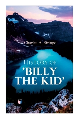 History of 'billy the Kid' by Charles a. Siringo