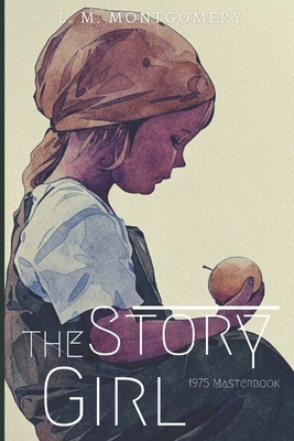 The Story Girl: Illustrated by L.M. Montgomery
