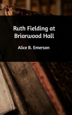 Ruth Fielding at Briarwood Hall by Alice B. Emerson