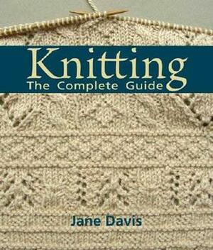 Knitting - The Complete Guide by Jane Davis