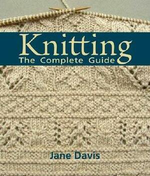 Knitting - The Complete Guide by Jane Davis