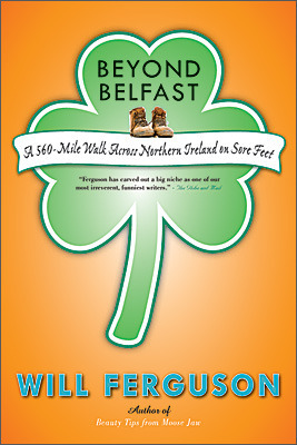 Beyond Belfast: A 560 Mile Journey Across Northern Ireland On Sore Feet by Will Ferguson
