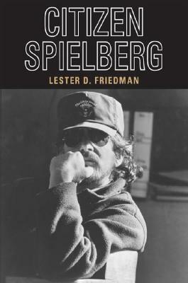 Citizen Spielberg by Lester D. Friedman