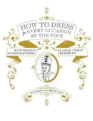 How to Dress for Every Occasion by the Pope by Daniel Handler, Sarah Bennett