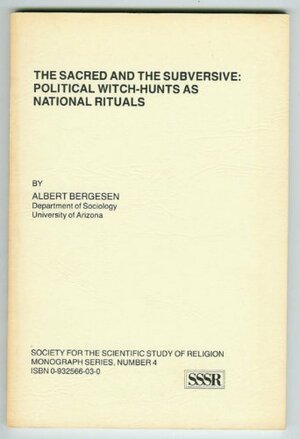 The Sacred And The Subversive: Political Witch Hunts As National Rituals by Albert J. Bergesen
