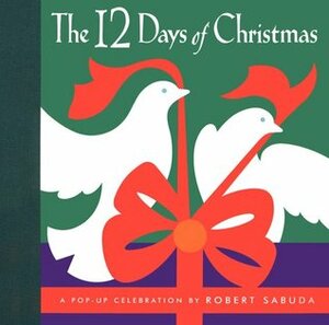 The 12 Days of Christmas: A Pop-Up Celebration by Robert Sabuda