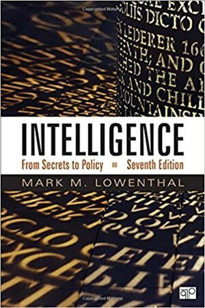 Intelligence; From Secrets to Policy by Mark M. Lowenthal