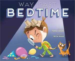 Way Past Bedtime by Tara Lazar, Rich Wake