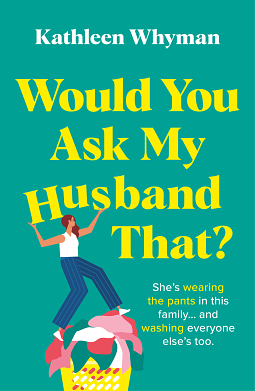 Would You Ask My Husband That?: An absolutely hilarious, laugh out loud page turner by Kathleen Whyman, Kathleen Whyman