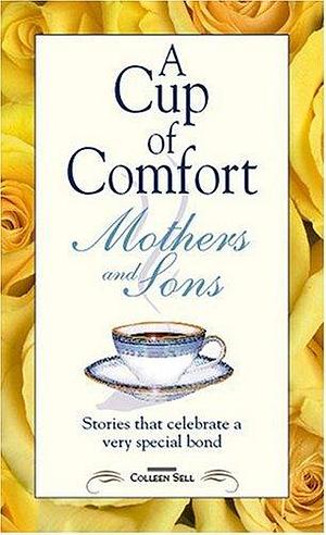 Cup of Comfort for Mothers and Sons by Colleen Sell, Colleen Sell