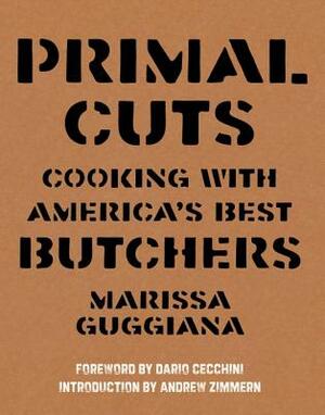 Primal Cuts: Cooking with America's Best Butchers by Marissa Guggiana