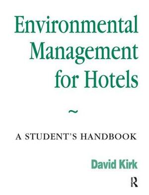 Environmental Management for Hotels by David Kirk