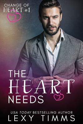 The Heart Needs by Lexy Timms