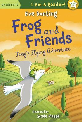 Frog & Friends: Book Four: Frog's Flying Adventure by Eve Bunting