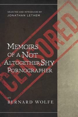 Memoirs of a Not Altogether Shy Pornographer: Selected and Introduced by Jonathan Lethem by Bernard Wolfe