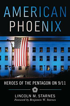 American Phoenix: Heroes of the Pentagon on 9/11 by Lincoln M. Starnes