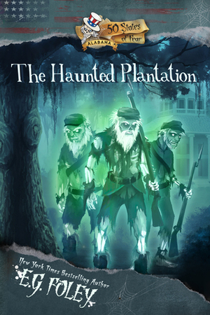 The Haunted Plantation (50 States of Fear: Alabama) by E.G. Foley