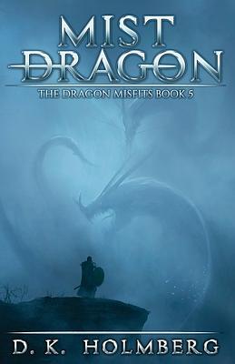 Mist Dragon: An Epic Fantasy Adventure by D.K. Holmberg
