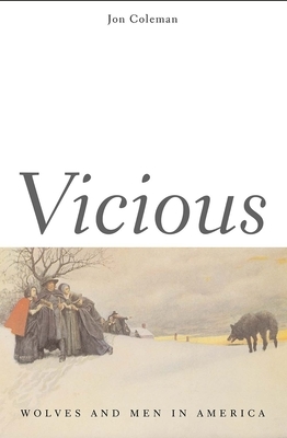 Vicious: Wolves and Men in America by Jon T. Coleman