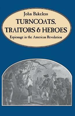 Turncoats, Traitors and Heroes by John Bakeless