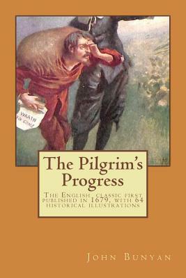 The Pilgrim's Progress: The English classic first published in 1678, with 64 historical illustrations by John Bunyan