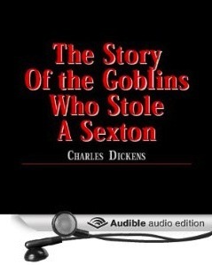 The Story of the Goblins Who Stole a Sexton by Charles Dickens
