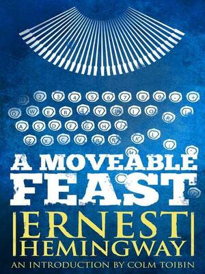 A Moveable Feast: The Restored Edition by Ernest Hemingway