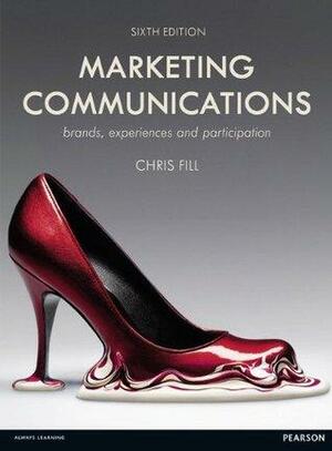 Marketing Communications: Brands, Experiences and Participation by Chris Fill