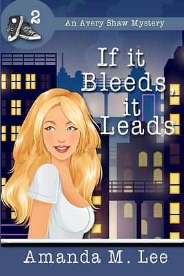 If it Bleeds, It Leads by Amanda M. Lee