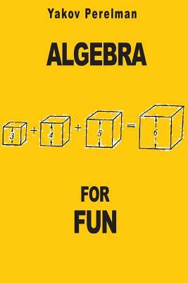 Algebra for Fun by Yakov Perelman