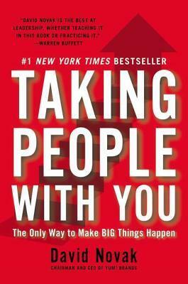 Taking People With You: The Only Way to Make BIG Things Happen by David C. Novak