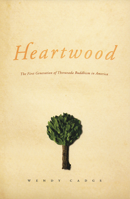 Heartwood: The First Generation of Theravada Buddhism in America by Wendy Cadge