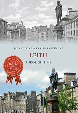 Leith Through Time by Fraser Parkinson, Jack Gillon