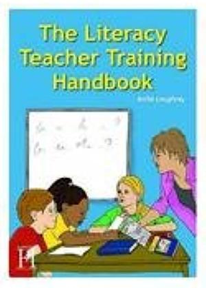 The Literacy Teacher Training Handbook by Anita Loughrey