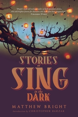 Stories to Sing in the Dark by Matthew Bright