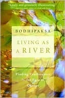 Living as a River: Finding Fearlessness in the Face of Change by Bodhipaksa