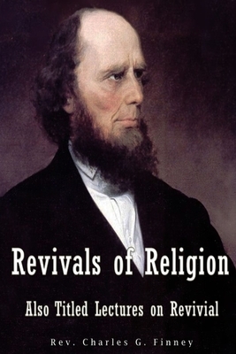 Revivals of Religion Also titled Lectures on Revival by Charles G. Finney