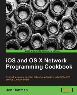 IOS and OS X Network Programming Cookbook by Jon Hoffman