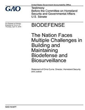 BIODEFENSE The Nation Faces Multiple Challenges in Building and Maintaining Biodefense and Biosurveillance by U. S. Government Accountability Office