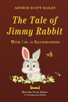 The Tale of Jimmy Rabbit - With Color Illustrations by Arthur Scott Bailey