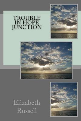 Trouble in Hope Junction by Elizabeth H. Russell