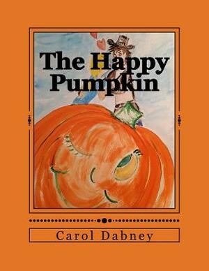 The Happy Pumpkin by Carol Dabney