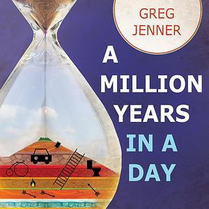 A Million Years in a Day: A Curious History of Everyday Life from the Stone Age to the Phone Age by Greg Jenner